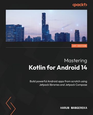 Mastering Kotlin for Android 14: Build powerful Android apps from scratch using Jetpack libraries and Jetpack Compose (True PDF)