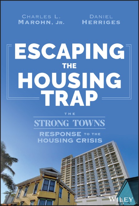 Escaping the Housing Trap by Charles L. Marohn, Jr.