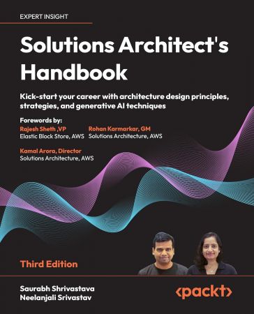 Solutions Architect's Handbook: Kick-start your career with architecture design principles, strategies, 3rd Edition (True PDF)