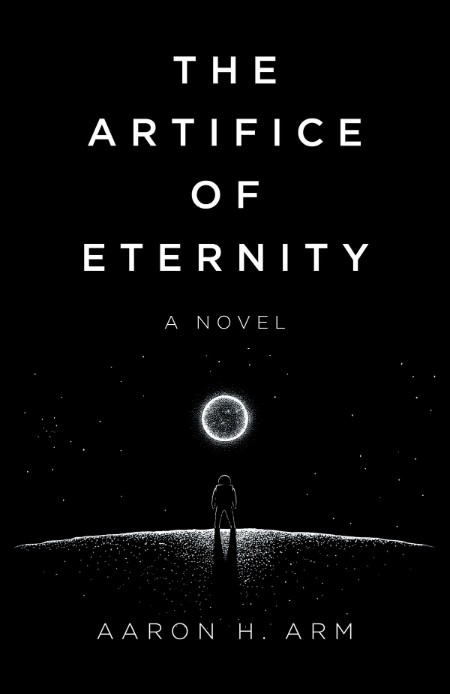 The Artifice of Eternity by Aaron H Arm