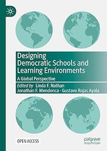 Designing Democratic Schools and Learning Environments A Global Perspective