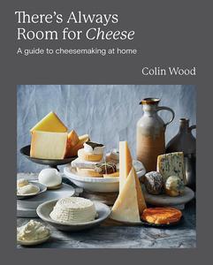 There’s Always Room for Cheese A Guide to Cheesemaking