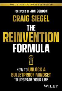 The Reinvention Formula How to Unlock a Bulletproof Mindset to Upgrade Your Life