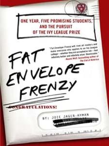 Fat Envelope Frenzy One Year, Five Promising Students, and the Pursuit of the Ivy League Prize