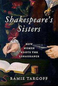 Shakespeare’s Sisters How Women Wrote the Renaissance