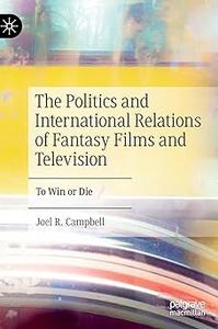 The Politics and International Relations of Fantasy Films and Television To Win or Die