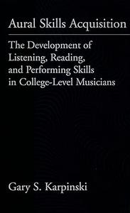 Aural Skills Acquisition The Development of Listening, Reading, and Performing Skills in College–Level Musicians