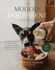 The Modern Dog Parent Handbook The Holistic Approach to Raw Feeding