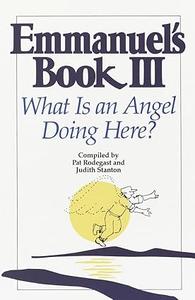 Emmanuel's Book III What Is an Angel Doing Here