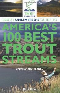 Trout Unlimited’s Guide to America’s 100 Best Trout Streams, Updated and Revised (Repost)