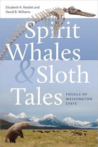 Spirit Whales and Sloth Tales Fossils of Washington State