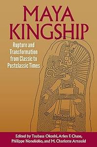 Maya Kingship Rupture and Transformation from Classic to Postclassic Times
