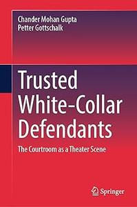 Trusted White–Collar Defendants The Courtroom as a Theater Scene