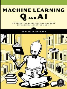Machine Learning Q and AI 30 Essential Questions and Answers on Machine Learning and AI