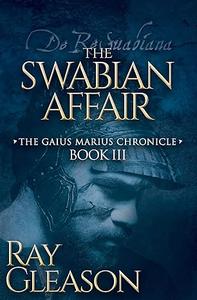 The Swabian Affair Book III of the Gaius Marius Chronicle