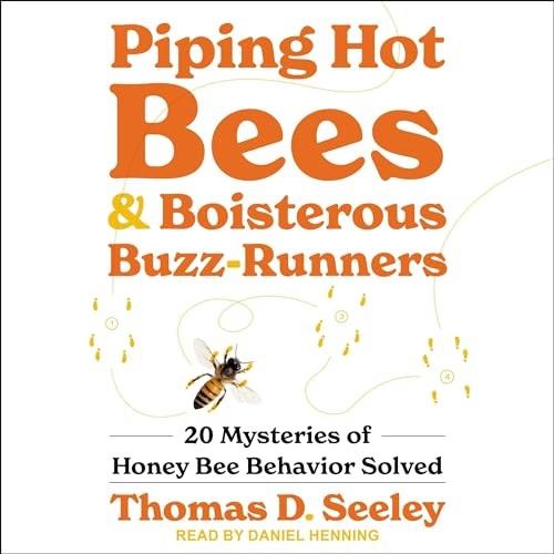 Piping Hot Bees and Boisterous Buzz–Runners 20 Mysteries of Honey Bee Behavior Solved [Audiobook]