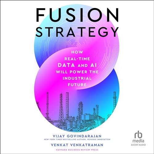 Fusion Strategy How Real–Time Data and AI Will Power the Industrial Future [Audiobook]