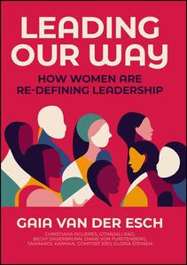 Leading Our Way How Women are Re–Defining Leadership