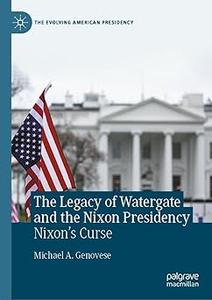 The Legacy of Watergate and the Nixon Presidency Nixon's Curse