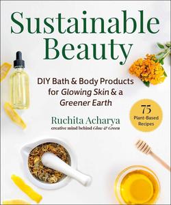 Sustainable Beauty DIY Bath & Body Products for Glowing Skin & a Greener Earth