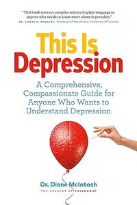 This Is Depression A Comprehensive, Compassionate Guide for Anyone Who Wants to Understand Depression