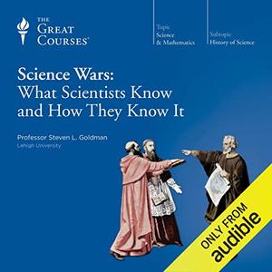 Science Wars What Scientists Know and How They Know It [TTC Audio]