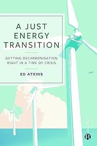 A Just Energy Transition Getting Decarbonisation Right in a Time of Crisis