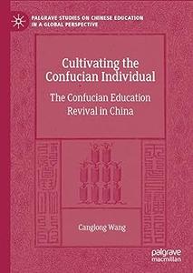 Cultivating the Confucian Individual The Confucian Education Revival in China