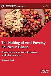 The Making of Anti-Poverty Policies in Ghana Transnational Actors, Processes and Mechanisms