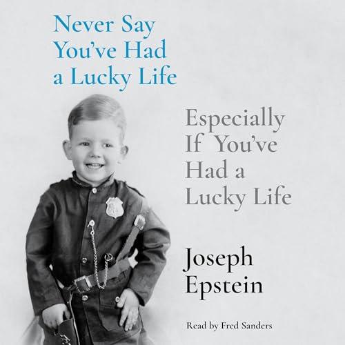 Never Say You've Had a Lucky Life Especially If You've Had a Lucky Life [Audiobook]