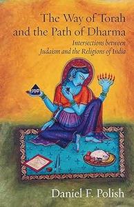 The Way of Torah and the Path of Dharma Intersections between Judaism and the Religions of India