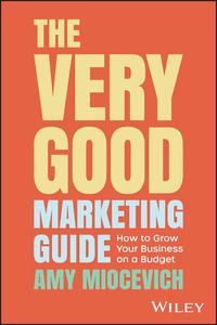 The Very Good Marketing Guide How to Grow Your Business on a Budget