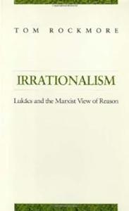 Irrationalism Lukacs and the Marxist View of Reason