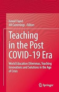 Teaching in the Post COVID–19 Era World Education Dilemmas, Teaching Innovations and Solutions in the Age of Crisis