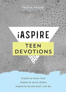 iAspire Teen Devotions iAspire to know God. iAspire to serve others. iAspire to be the best I can be