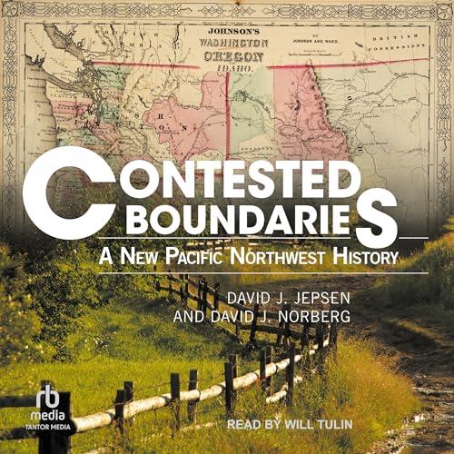 Contested Boundaries A New Pacific Northwest History [Audiobook]