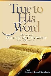 True to His Word The Story of Bible Study Fellowship