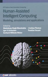 Human-Assisted Intelligent Computing Modelling, simulations and applications (Iop Series in Next Generation Computing)
