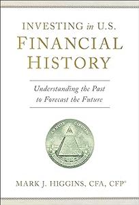 Investing in U.S. Financial History Understanding the Past to Forecast the Future