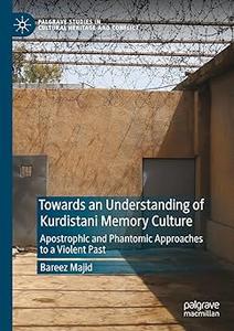Towards an Understanding of Kurdistani Memory Culture Apostrophic and Phantomic Approaches to a Violent Past