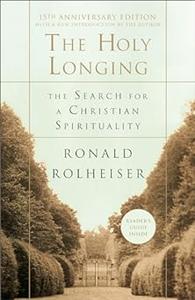 The Holy Longing The Search for a Christian Spirituality