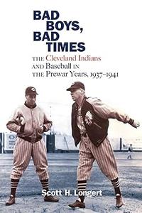 Bad Boys, Bad Times The Cleveland Indians and Baseball in the Prewar Years, 1937–1941