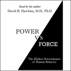 Power vs. Force The Hidden Determinants of Human Behavior [Audiobook]