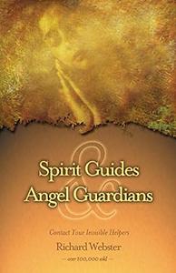 Spirit Guides & Angel Guardians Contact Your Invisible Helpers