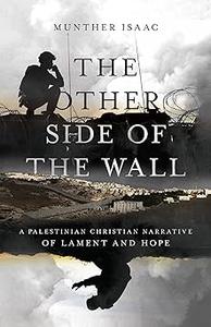 The Other Side of the Wall A Palestinian Christian Narrative of Lament and Hope