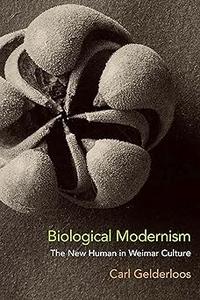 Biological Modernism The New Human in Weimar Culture