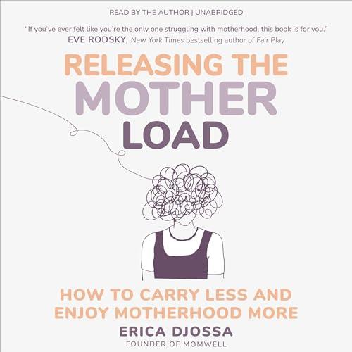 Releasing the Mother Load How to Carry Less and Enjoy Motherhood More [Audiobook]