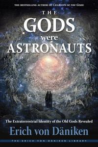 The Gods Were Astronauts The Extraterrestrial Identity of the Old Gods Revealed (Erich von Daniken Library)