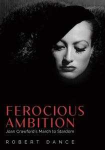 Ferocious Ambition Joan Crawford's March to Stardom
