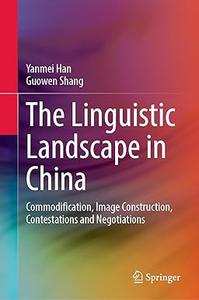 The Linguistic Landscape in China Commodification, Image Construction, Contestations and Negotiations